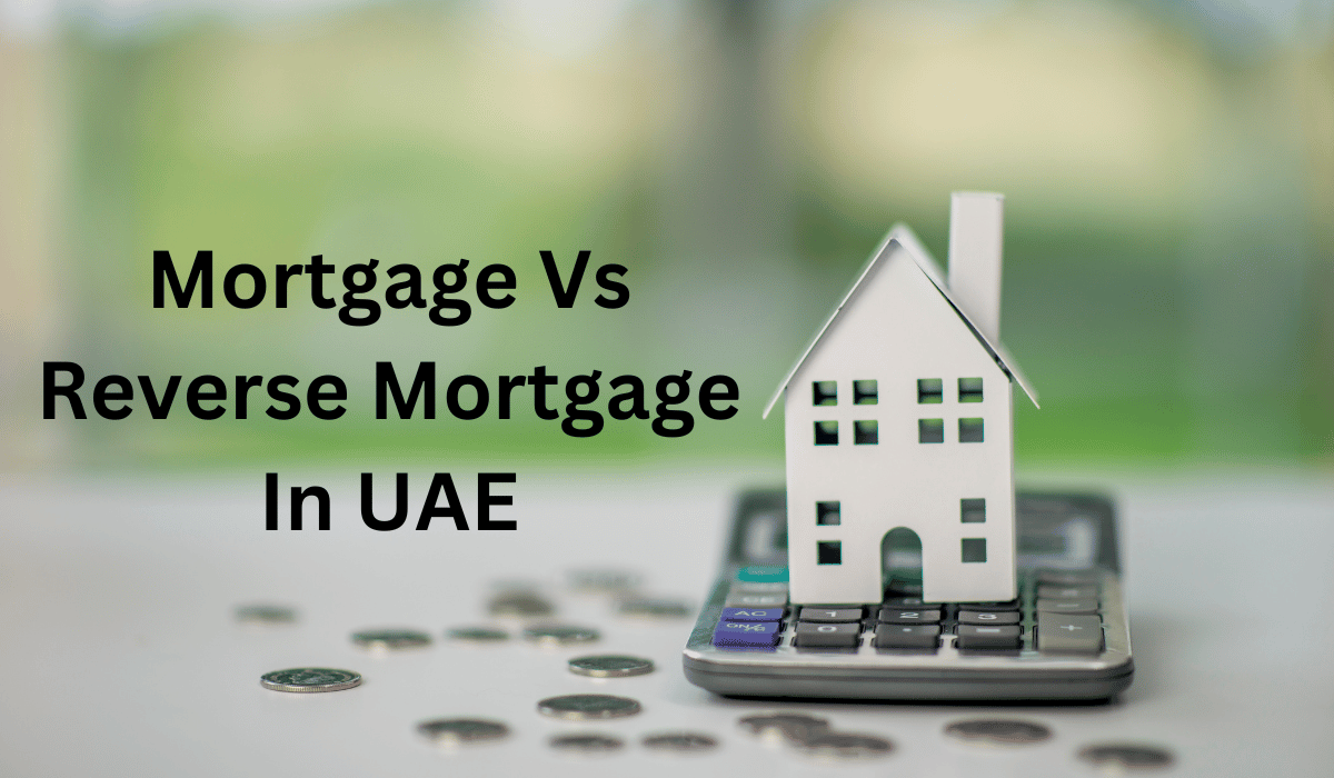 Mortgage Vs Reverse Mortgage In UAE